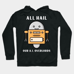 All hail our A.I. Overlords Hoodie